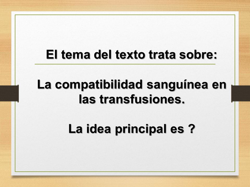 El tema del texto trata sobre: La compatibilidad sanguínea en las transfusiones.