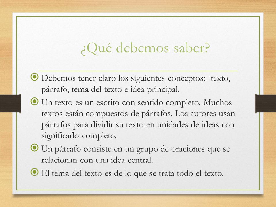 ¿Qué debemos saber Debemos tener claro los siguientes conceptos: texto, párrafo, tema del texto e idea principal.