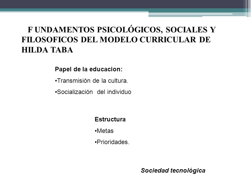 F UNDAMENTOS PSICOLÓGICOS, SOCIALES Y FILOSOFICOS DEL MODELO CURRICULAR DE HILDA TABA