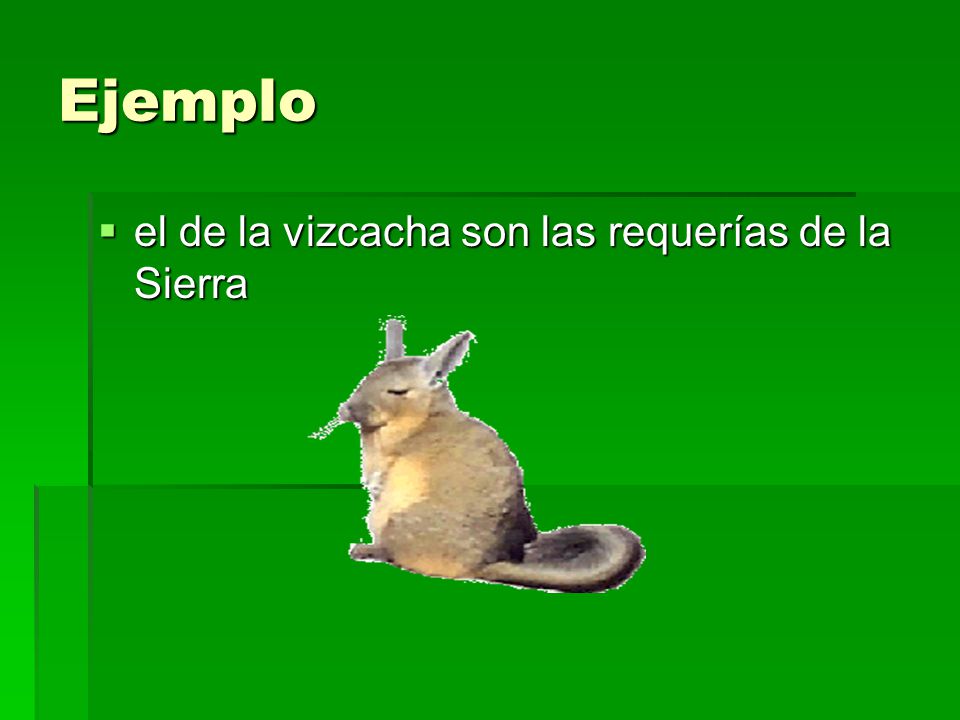 Ejemplo el de la vizcacha son las requerías de la Sierra