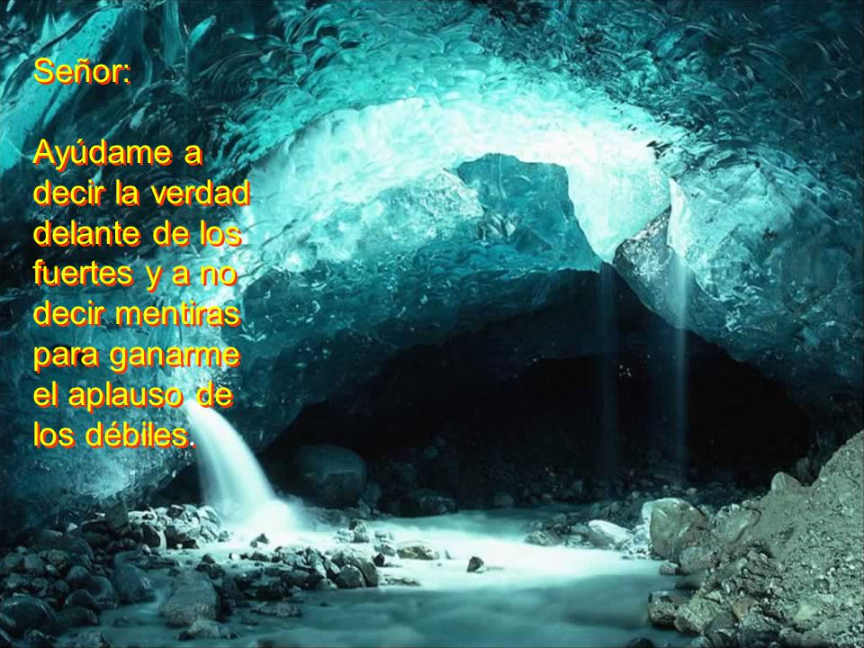 Señor: Ayúdame a decir la verdad delante de los fuertes y a no decir mentiras para ganarme.