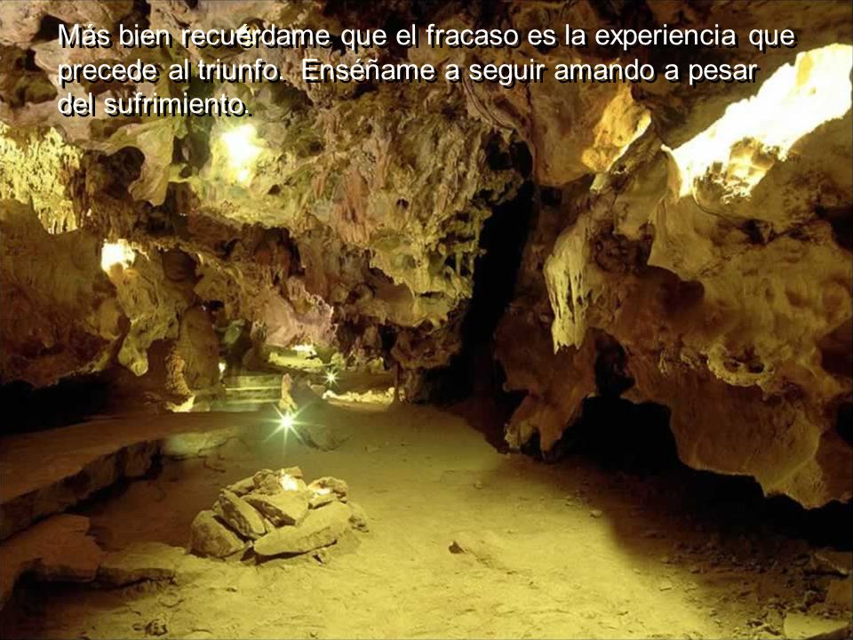 Más bien recuérdame que el fracaso es la experiencia que