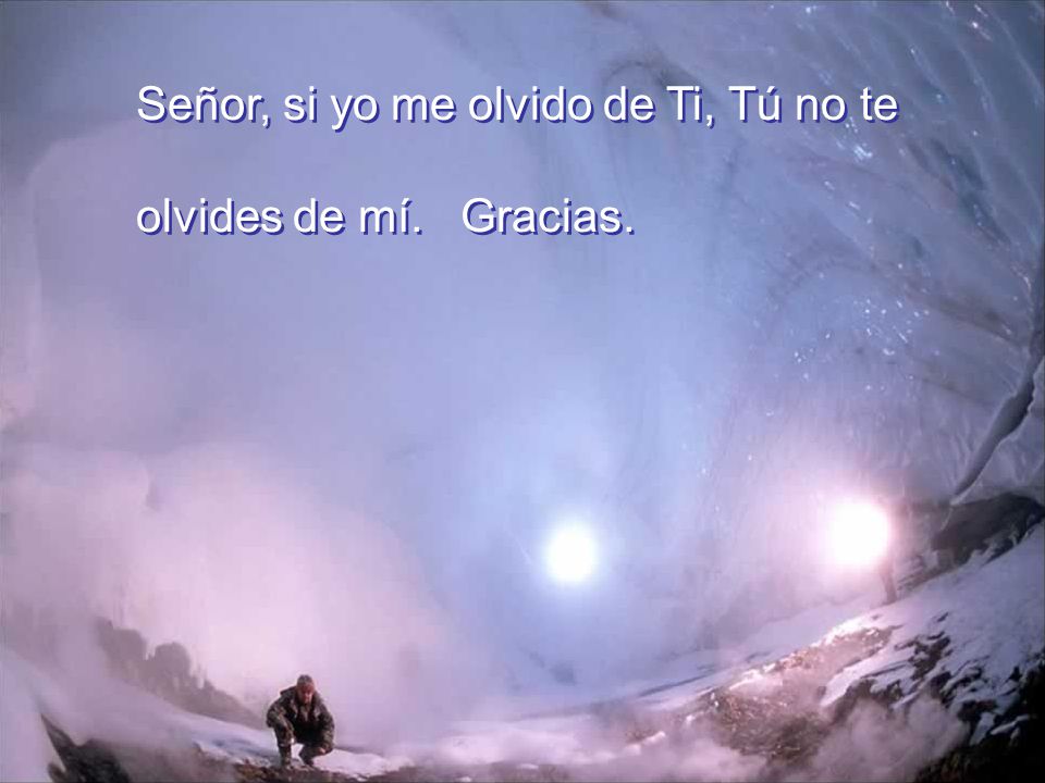 Señor, si yo me olvido de Ti, Tú no te