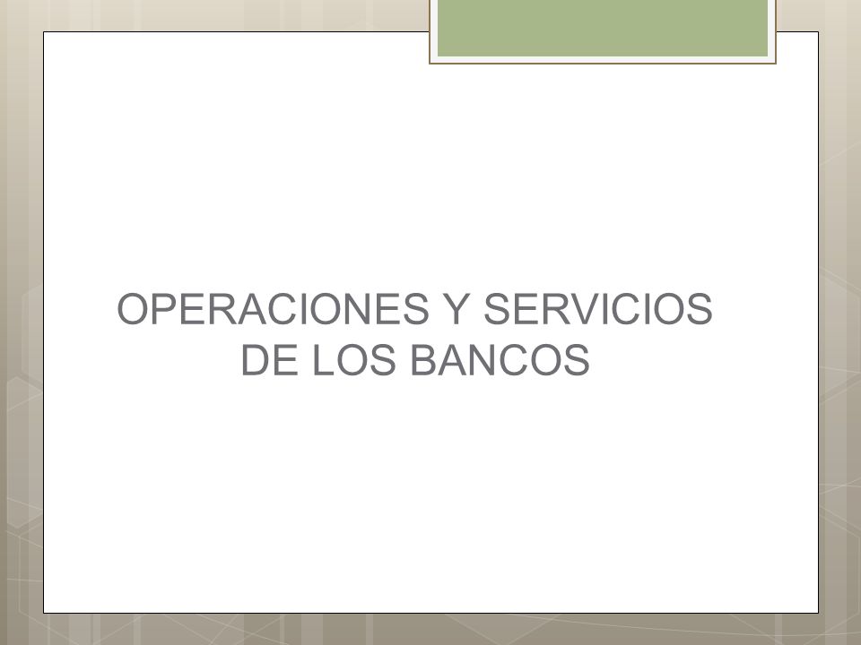 OPERACIONES Y SERVICIOS DE LOS BANCOS
