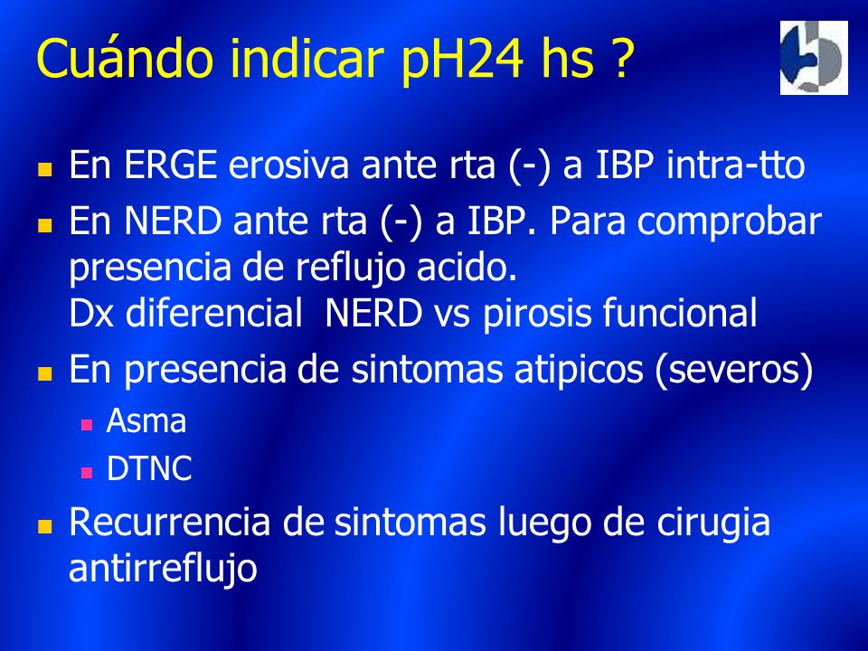 Cuándo indicar pH24 hs En ERGE erosiva ante rta (-) a IBP intra-tto