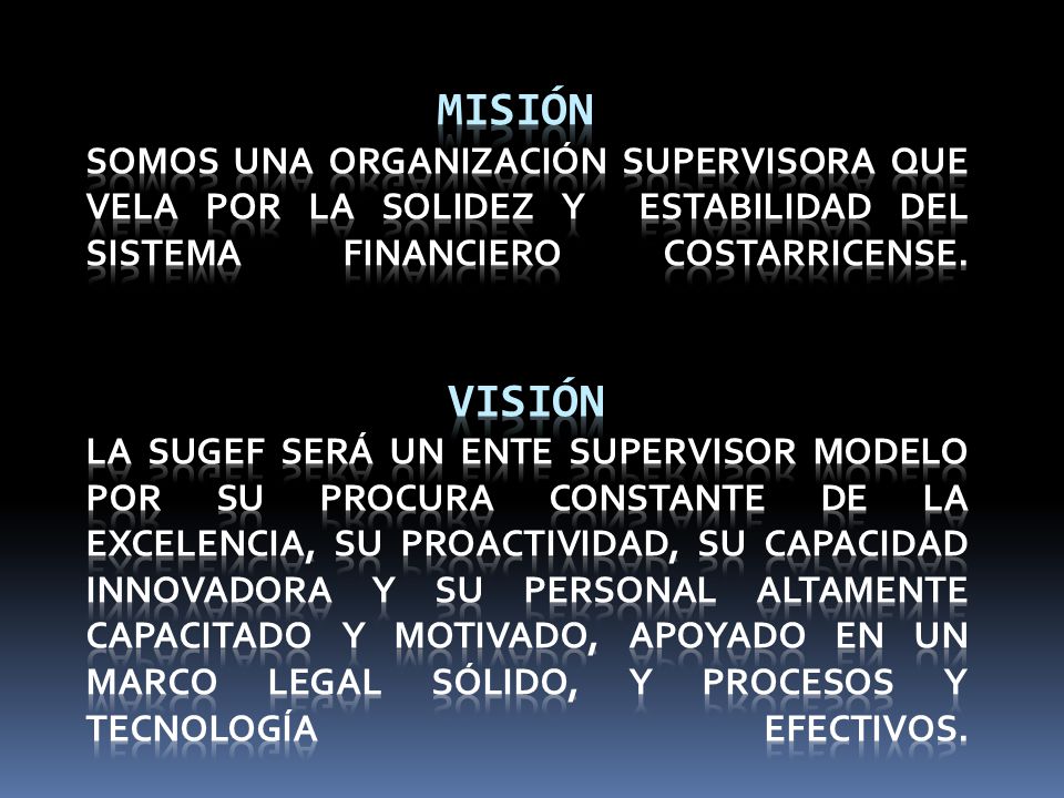 Misión Somos una organización supervisora que vela por la solidez y estabilidad del sistema financiero costarricense.