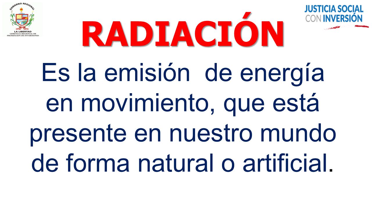 RADIACIÓN Es la emisión de energía en movimiento, que está presente en nuestro mundo de forma natural o artificial.