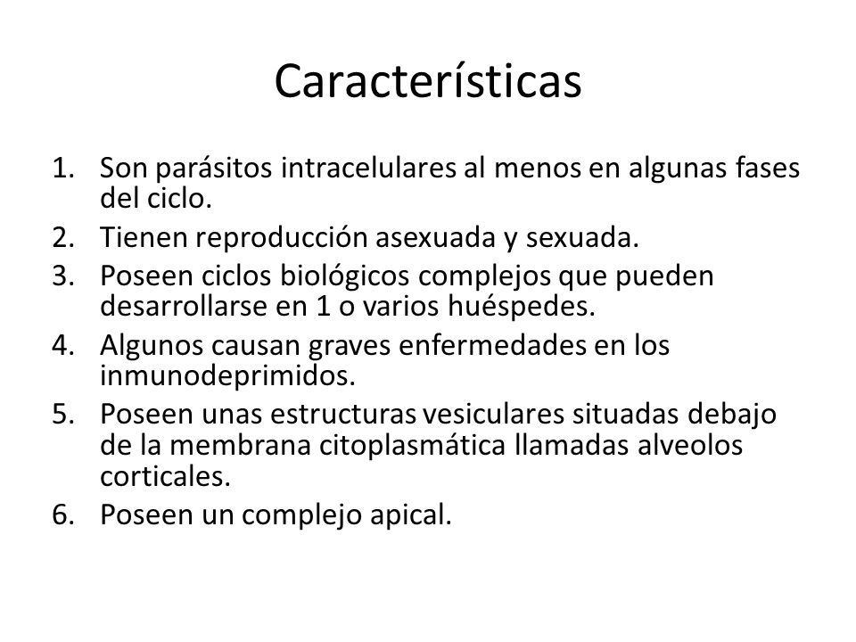 Características Son parásitos intracelulares al menos en algunas fases del ciclo. Tienen reproducción asexuada y sexuada.