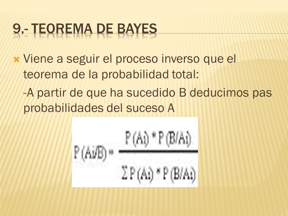 9.- TEOREMA DE BAYES Viene a seguir el proceso inverso que el teorema de la probabilidad total: