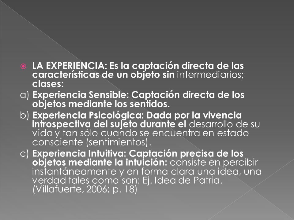 LA EXPERIENCIA: Es la captación directa de las características de un objeto sin intermediarios; clases: