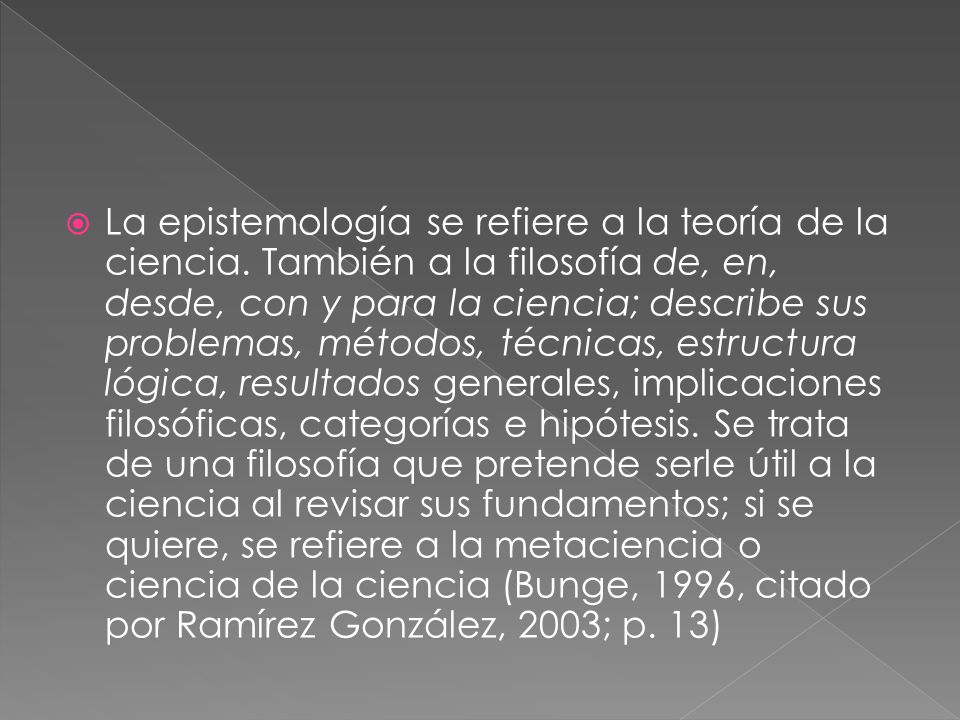 La epistemología se refiere a la teoría de la ciencia