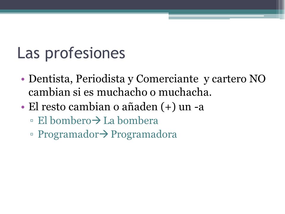 Las profesiones Dentista, Periodista y Comerciante y cartero NO cambian si es muchacho o muchacha.
