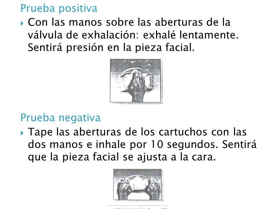Prueba positiva Con las manos sobre las aberturas de la válvula de exhalación: exhalé lentamente. Sentirá presión en la pieza facial.