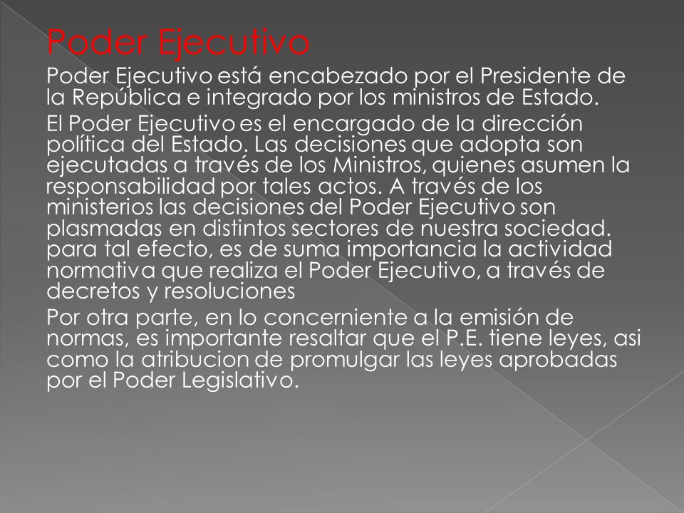 Poder Ejecutivo Poder Ejecutivo está encabezado por el Presidente de la República e integrado por los ministros de Estado.