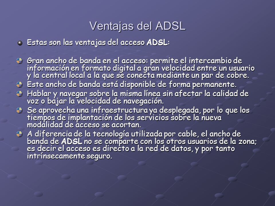 Ventajas del ADSL Estas son las ventajas del acceso ADSL: