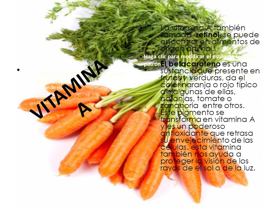 La vitamina A también llamada retinol, se puede encontrar en alimentos de origen animal.