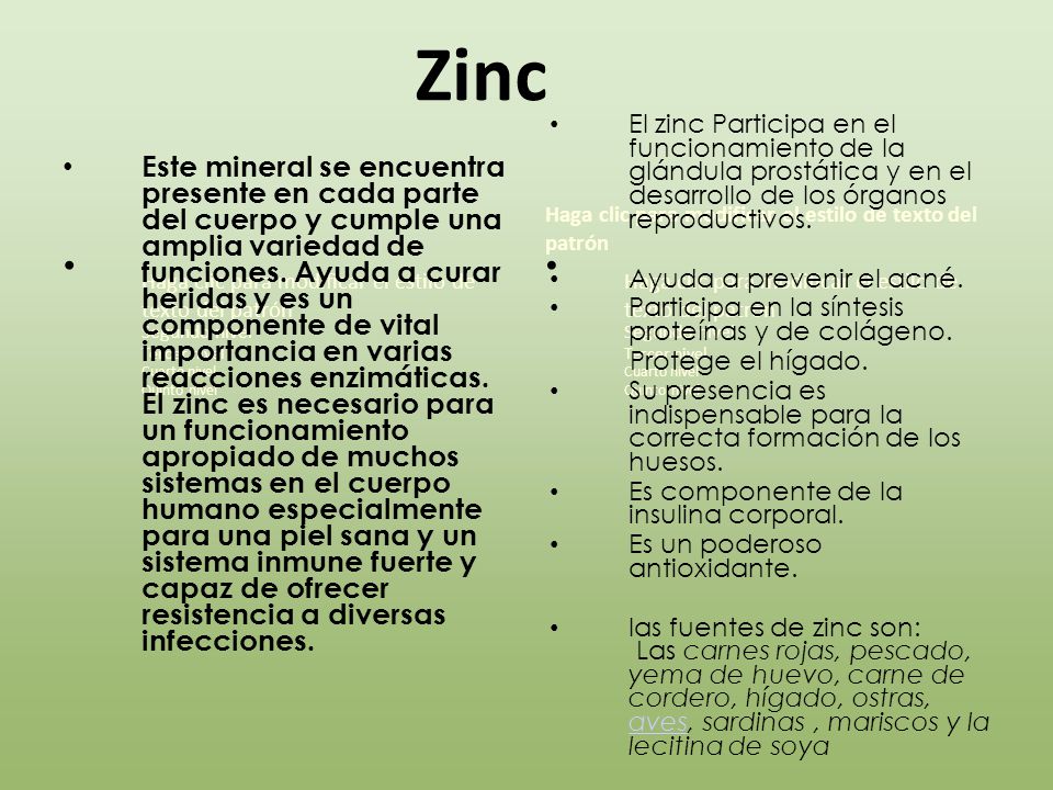 Zinc El zinc Participa en el funcionamiento de la glándula prostática y en el desarrollo de los órganos reproductivos.