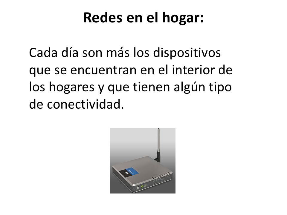 Redes en el hogar: Cada día son más los dispositivos que se encuentran en el interior de los hogares y que tienen algún tipo de conectividad.