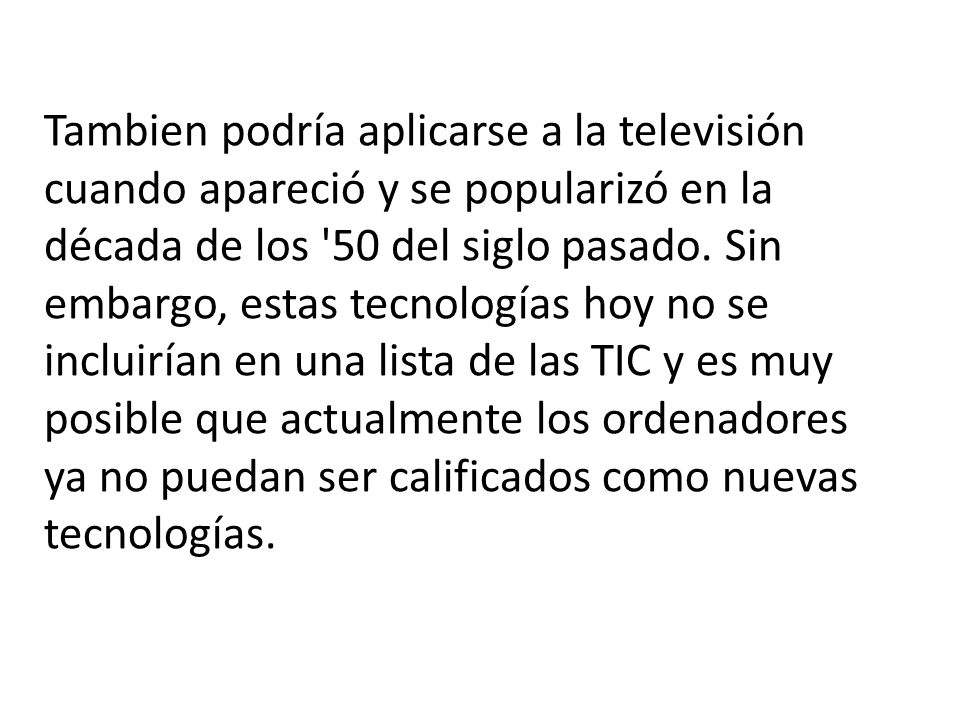 Tambien podría aplicarse a la televisión cuando apareció y se popularizó en la década de los 50 del siglo pasado.