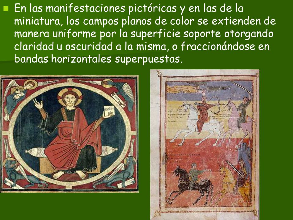 En las manifestaciones pictóricas y en las de la miniatura, los campos planos de color se extienden de manera uniforme por la superficie soporte otorgando claridad u oscuridad a la misma, o fraccionándose en bandas horizontales superpuestas.