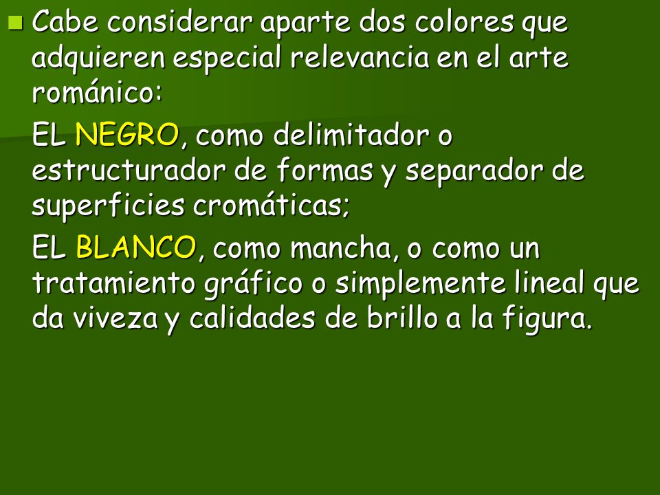 Cabe considerar aparte dos colores que adquieren especial relevancia en el arte románico: