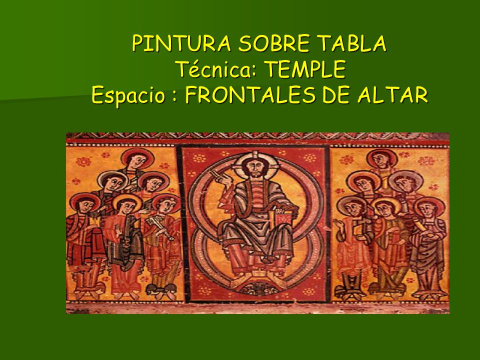 PINTURA SOBRE TABLA Técnica: TEMPLE Espacio : FRONTALES DE ALTAR