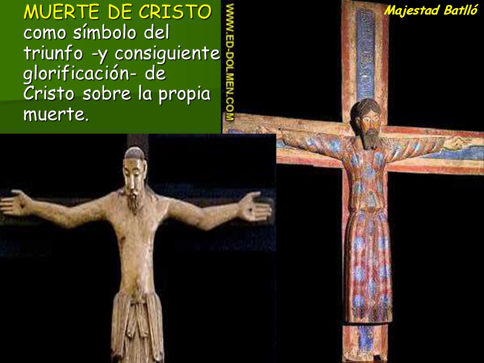 MUERTE DE CRISTO como símbolo del triunfo -y consiguiente glorificación- de Cristo sobre la propia muerte.