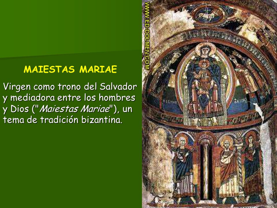MAIESTAS MARIAE Virgen como trono del Salvador y mediadora entre los hombres y Dios ( Maiestas Mariae ), un tema de tradición bizantina.