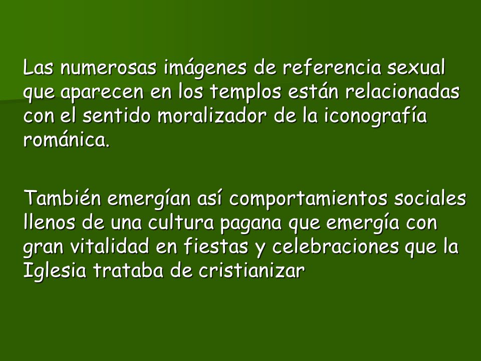 Las numerosas imágenes de referencia sexual que aparecen en los templos están relacionadas con el sentido moralizador de la iconografía románica.