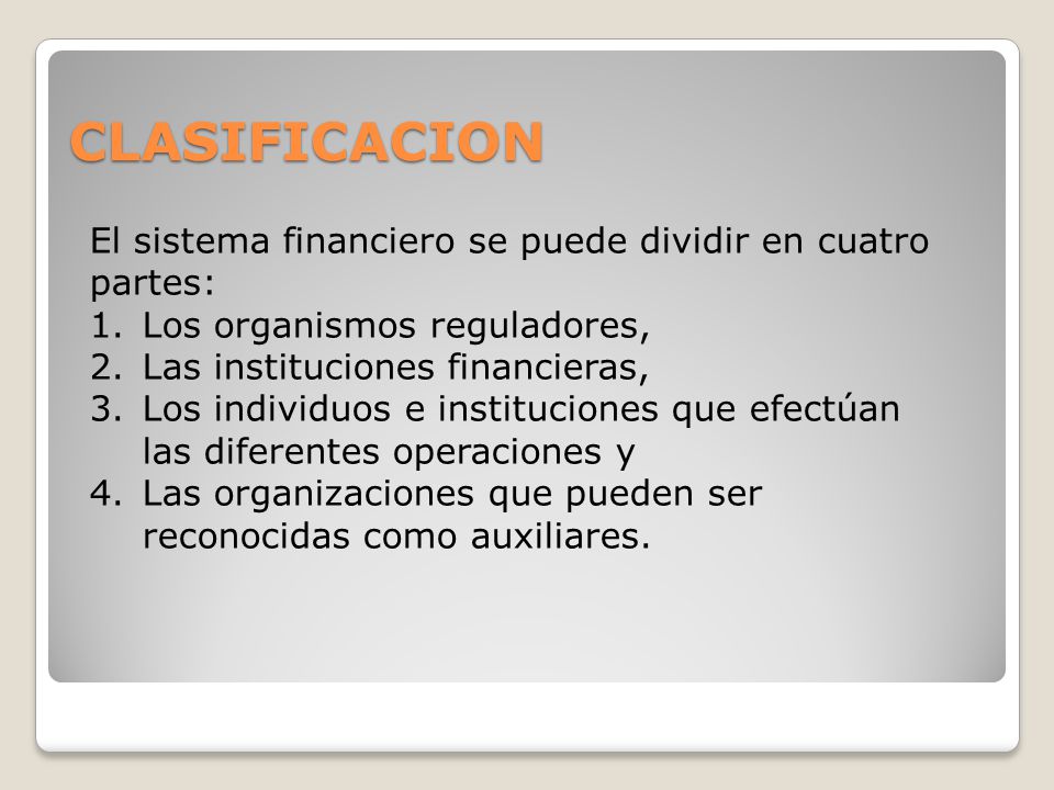 CLASIFICACION El sistema financiero se puede dividir en cuatro partes:
