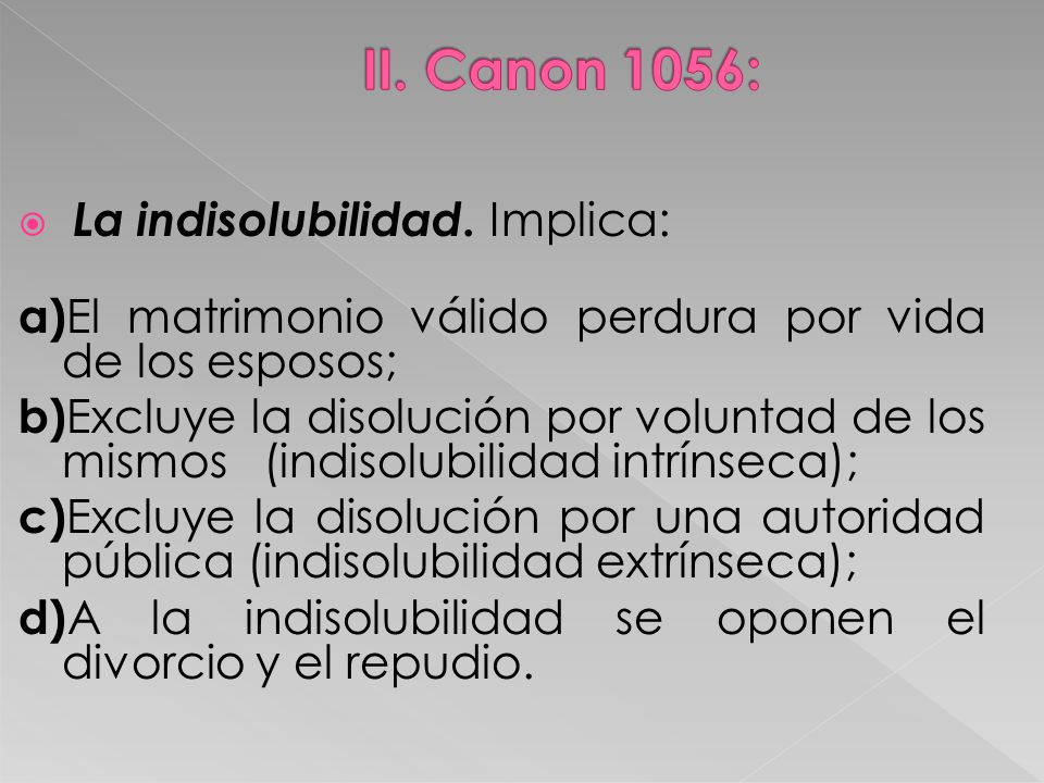 II. Canon 1056: La indisolubilidad. Implica: a)El matrimonio válido perdura por vida de los esposos;