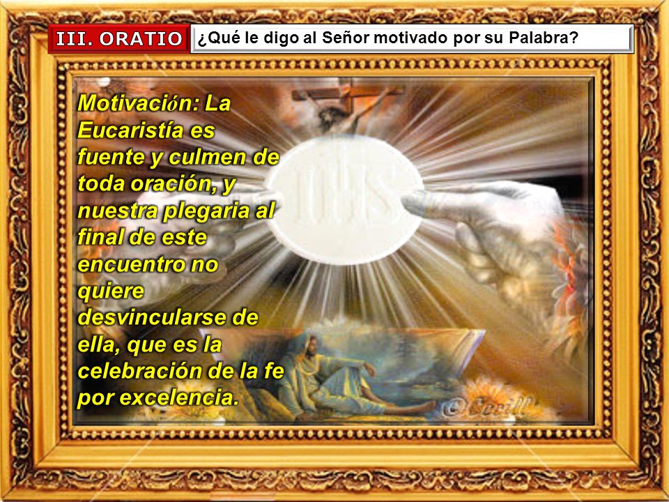 III. ORATIO ¿Qué le digo al Señor motivado por su Palabra