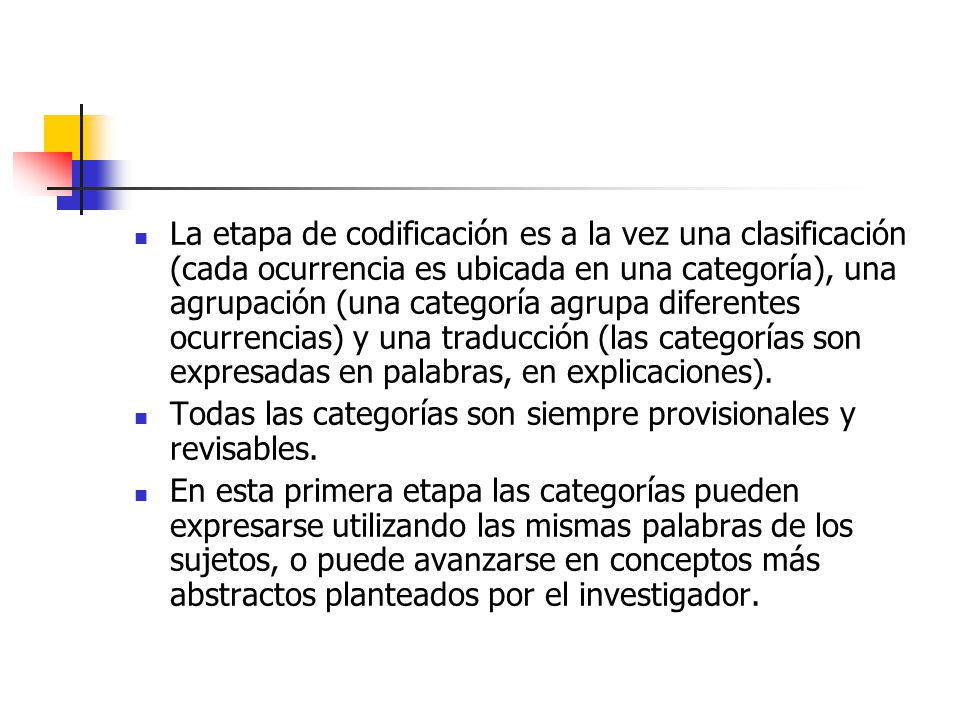 La etapa de codificación es a la vez una clasificación (cada ocurrencia es ubicada en una categoría), una agrupación (una categoría agrupa diferentes ocurrencias) y una traducción (las categorías son expresadas en palabras, en explicaciones).