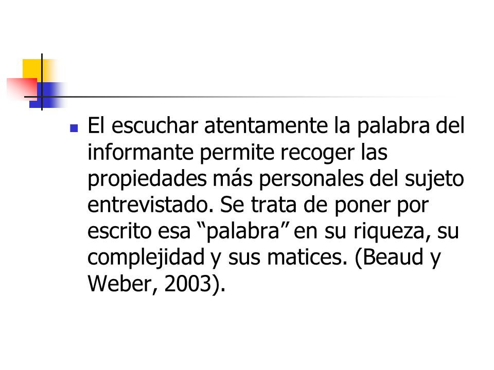 El escuchar atentamente la palabra del informante permite recoger las propiedades más personales del sujeto entrevistado.