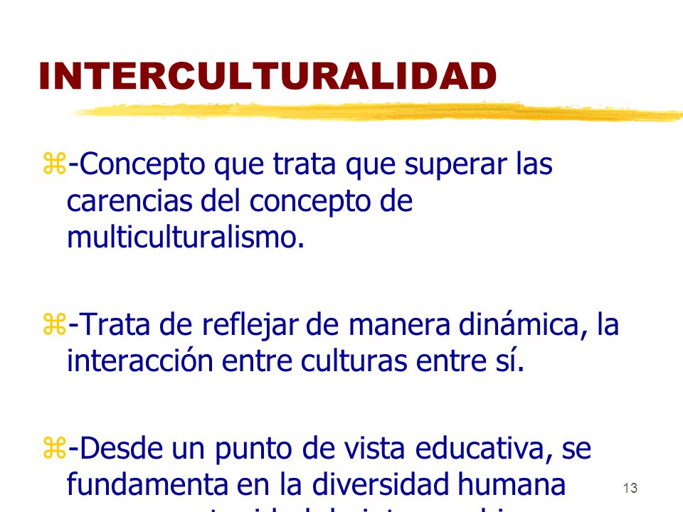 INTERCULTURALIDAD -Concepto que trata que superar las carencias del concepto de multiculturalismo.