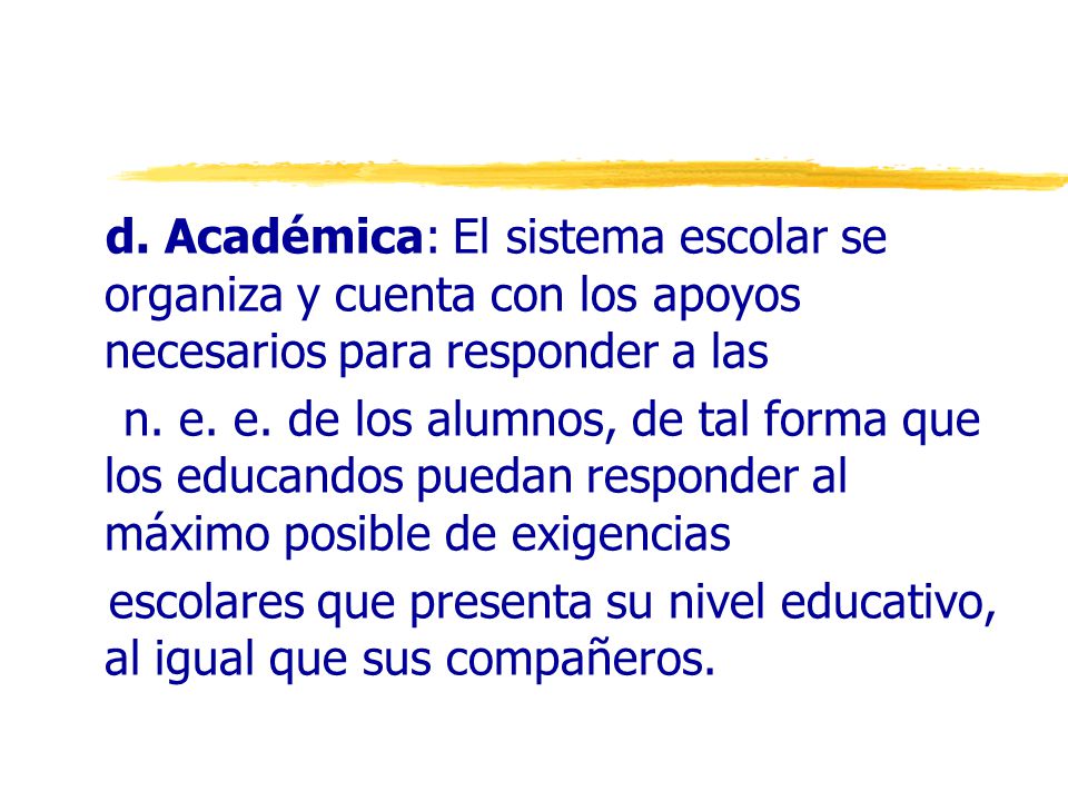 d. Académica: El sistema escolar se organiza y cuenta con los apoyos necesarios para responder a las