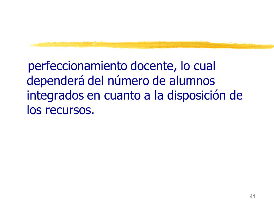 perfeccionamiento docente, lo cual dependerá del número de alumnos integrados en cuanto a la disposición de los recursos.