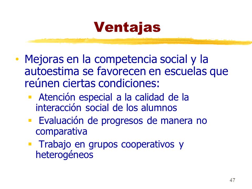 Ventajas Mejoras en la competencia social y la autoestima se favorecen en escuelas que reúnen ciertas condiciones: