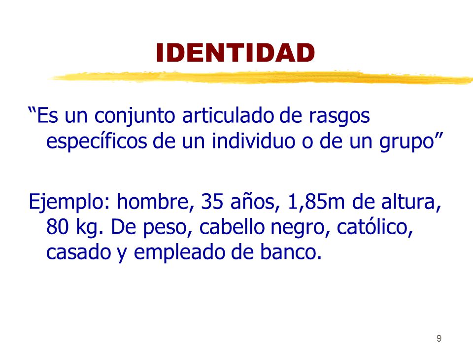 IDENTIDAD Es un conjunto articulado de rasgos específicos de un individuo o de un grupo