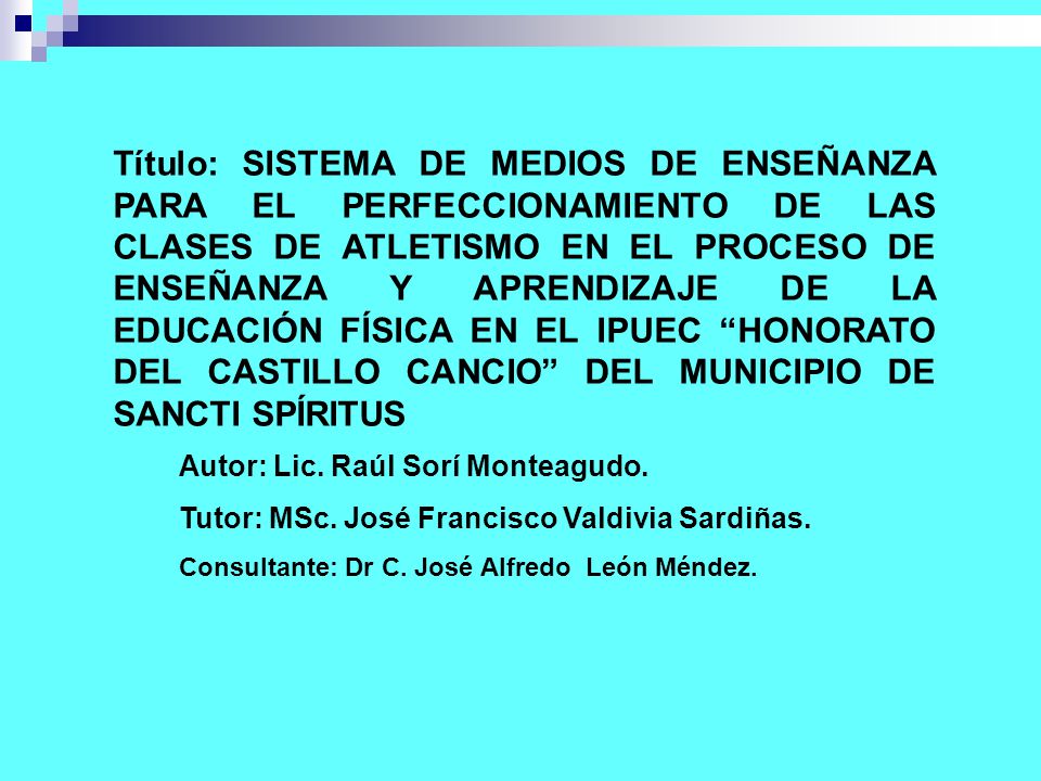 Título: SISTEMA DE MEDIOS DE ENSEÑANZA PARA EL PERFECCIONAMIENTO DE LAS CLASES DE ATLETISMO EN EL PROCESO DE ENSEÑANZA Y APRENDIZAJE DE LA EDUCACIÓN FÍSICA EN EL IPUEC HONORATO DEL CASTILLO CANCIO DEL MUNICIPIO DE SANCTI SPÍRITUS