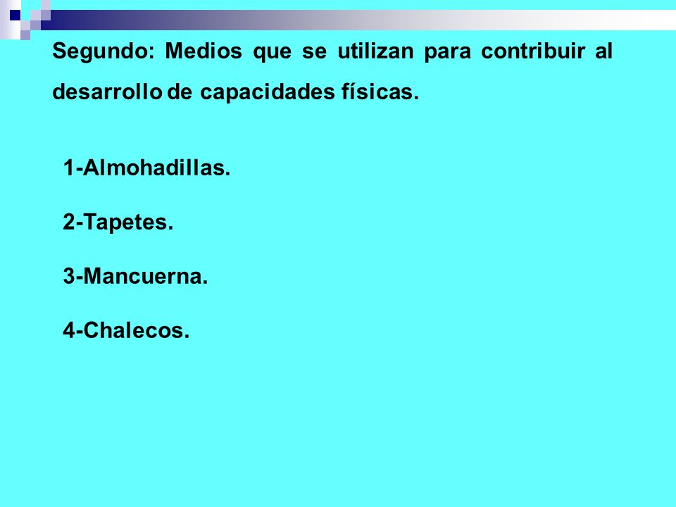 Segundo: Medios que se utilizan para contribuir al desarrollo de capacidades físicas.