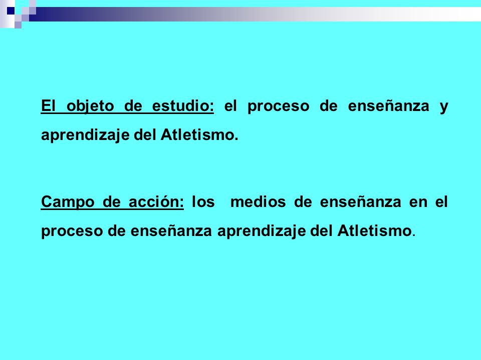 El objeto de estudio: el proceso de enseñanza y aprendizaje del Atletismo.