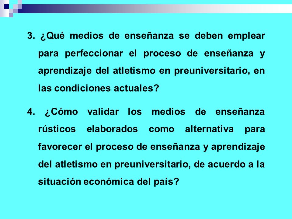3. ¿Qué medios de enseñanza se deben emplear para perfeccionar el proceso de enseñanza y aprendizaje del atletismo en preuniversitario, en las condiciones actuales