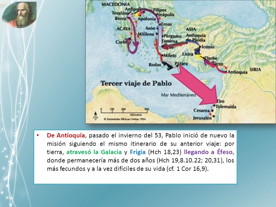 De Antioquía, pasado el invierno del 53, Pablo inició de nuevo la misión siguiendo el mismo itinerario de su anterior viaje: por tierra, atravesó la Galacia y Frigia (Hch 18,23) llegando a Éfeso, donde permanecería más de dos años (Hch 19, ; 20,31), los más fecundos y a la vez difíciles de su vida (cf.