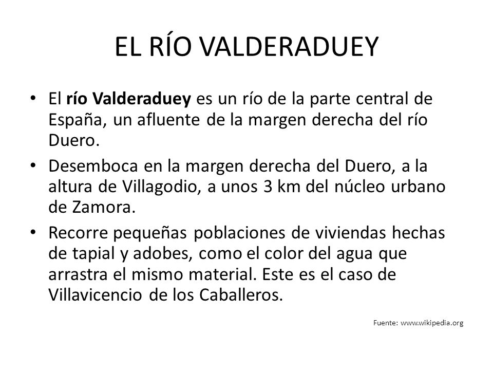 EL RÍO VALDERADUEY El río Valderaduey es un río de la parte central de España, un afluente de la margen derecha del río Duero.