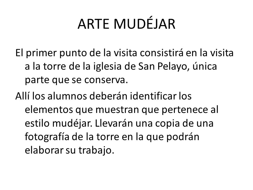 ARTE MUDÉJAR El primer punto de la visita consistirá en la visita a la torre de la iglesia de San Pelayo, única parte que se conserva.