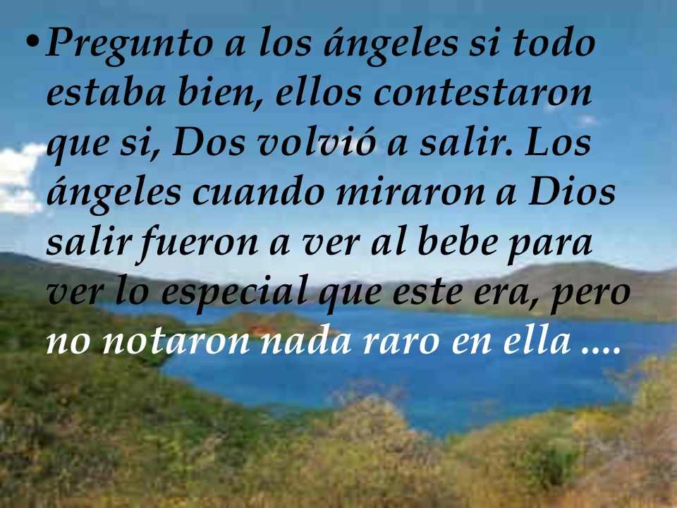 Pregunto a los ángeles si todo estaba bien, ellos contestaron que si, Dos volvió a salir.