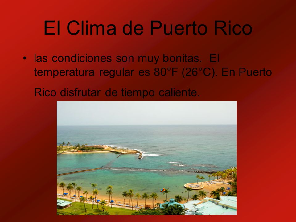 El Clima de Puerto Rico las condiciones son muy bonitas.