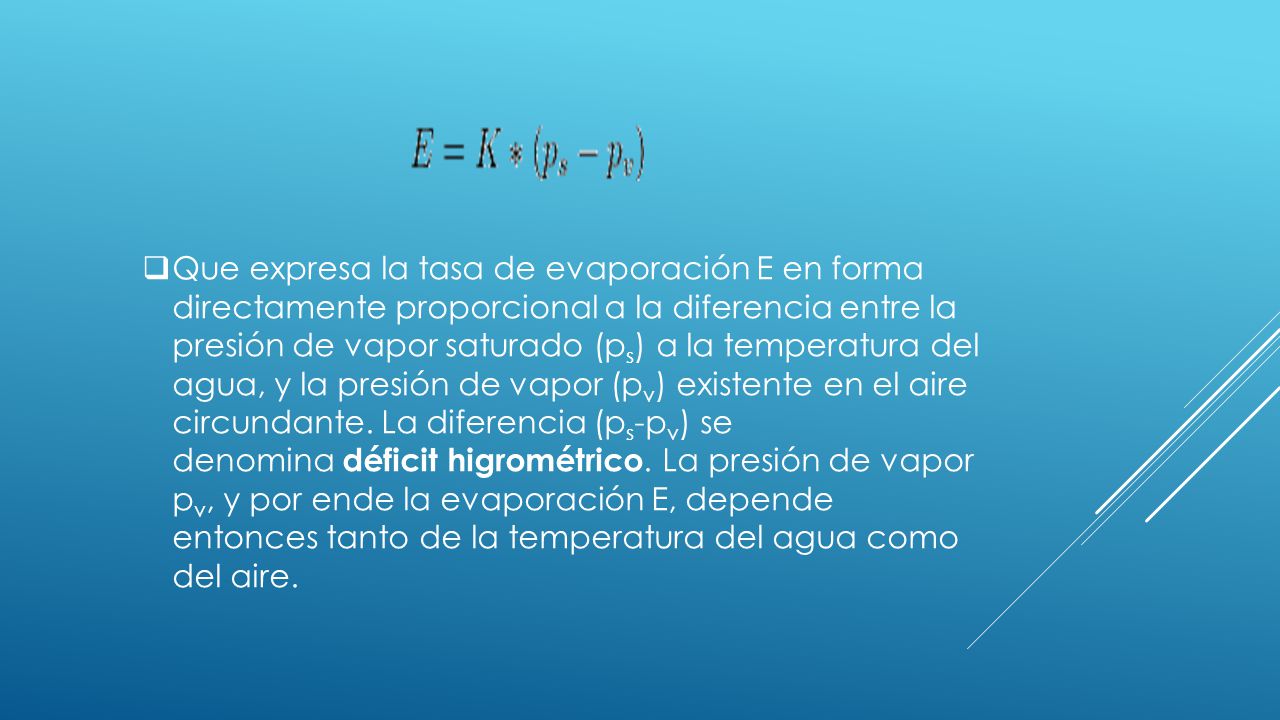 Que expresa la tasa de evaporación E en forma directamente proporcional a la diferencia entre la presión de vapor saturado (ps) a la temperatura del agua, y la presión de vapor (pv) existente en el aire circundante.