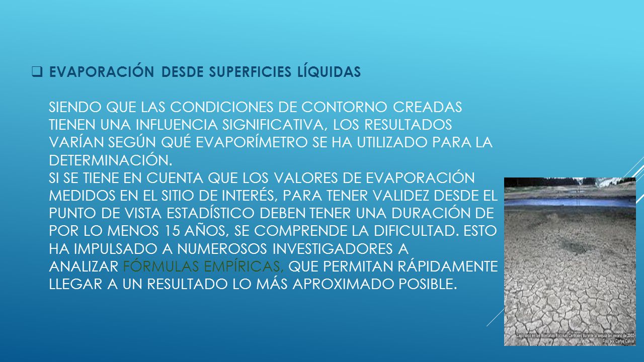 Evaporación desde superficies líquidas Siendo que las condiciones de contorno creadas tienen una influencia significativa, los resultados varían según qué evaporímetro se ha utilizado para la determinación.